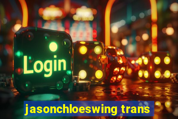 jasonchloeswing trans